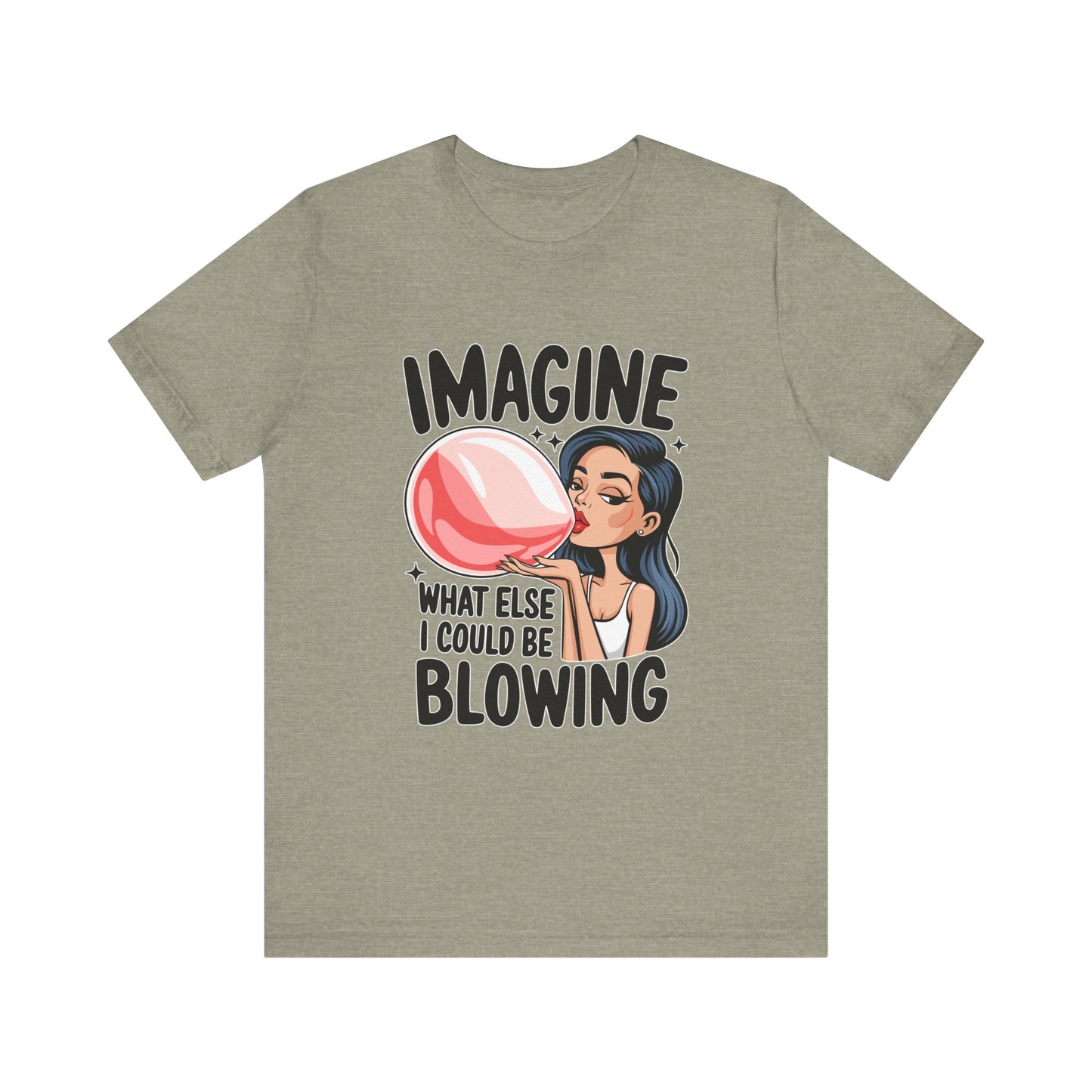 Imagine What Else I Could Be Blowing Tee