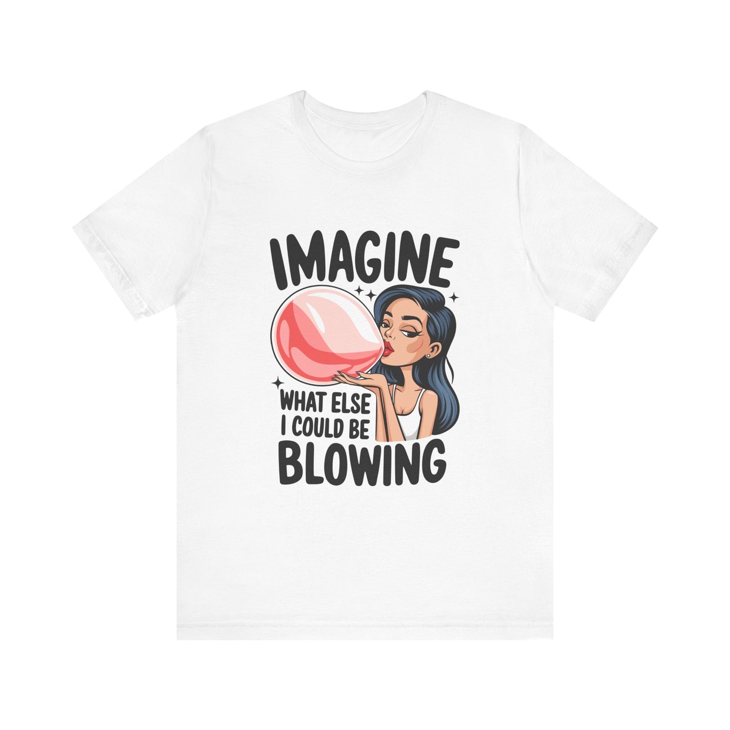 Imagine What Else I Could Be Blowing Tee
