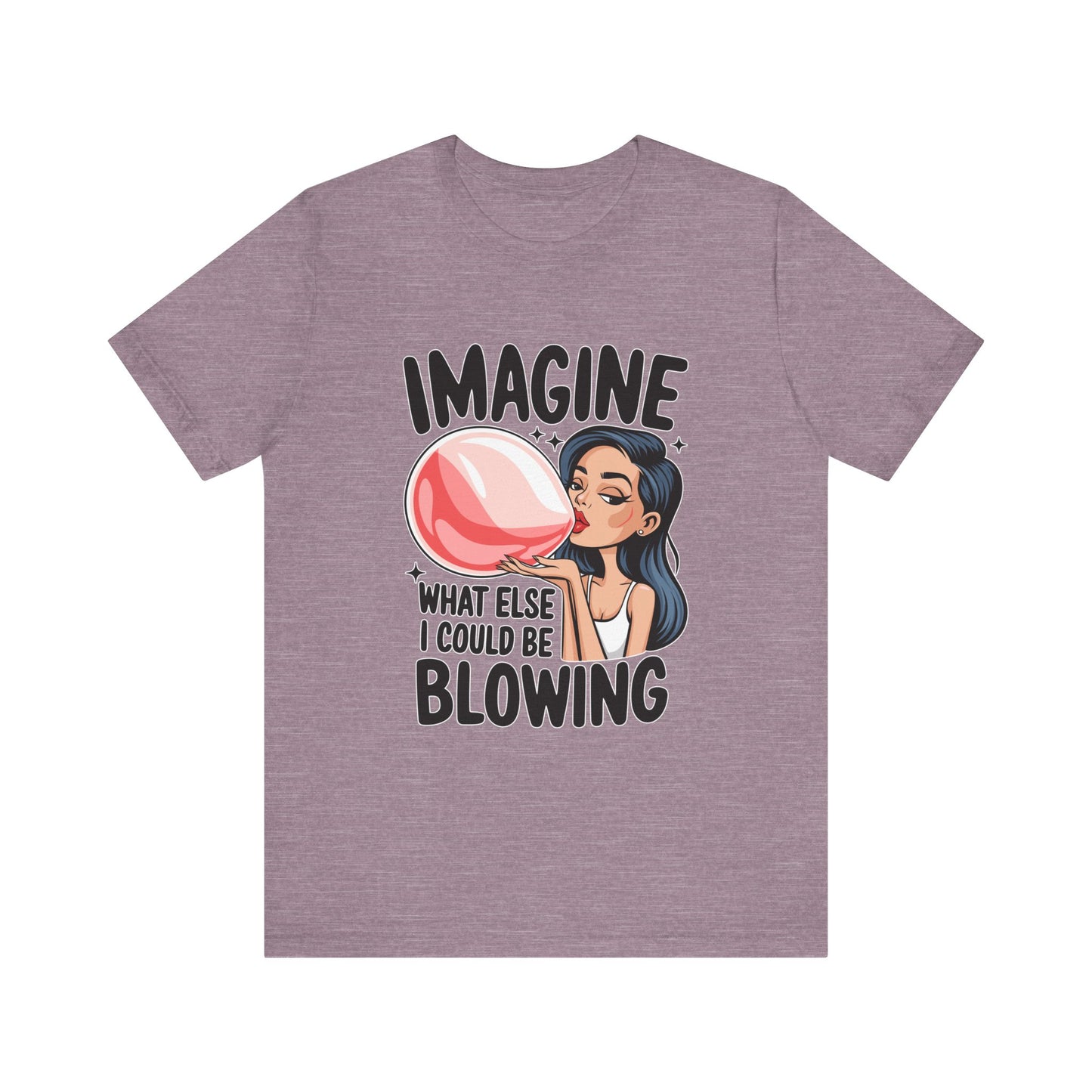 Imagine What Else I Could Be Blowing Tee