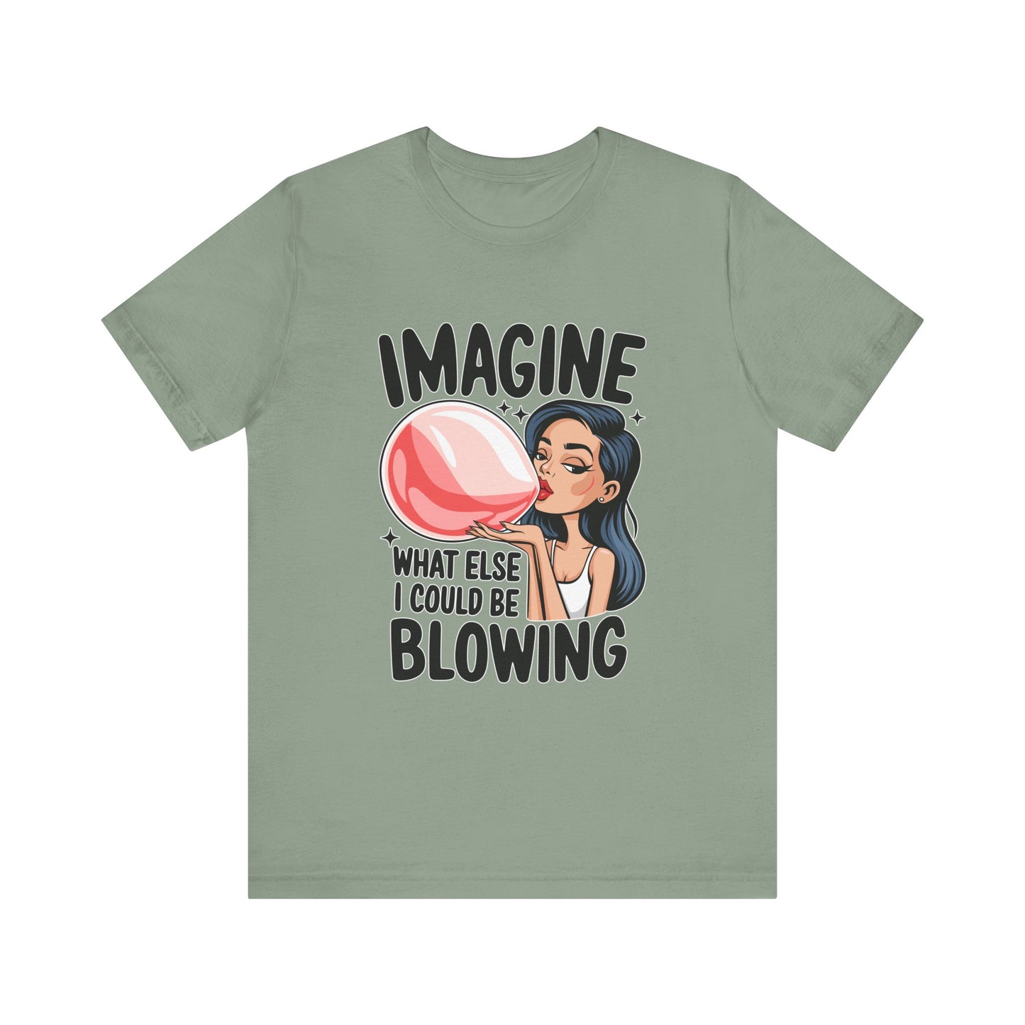 Imagine What Else I Could Be Blowing Tee