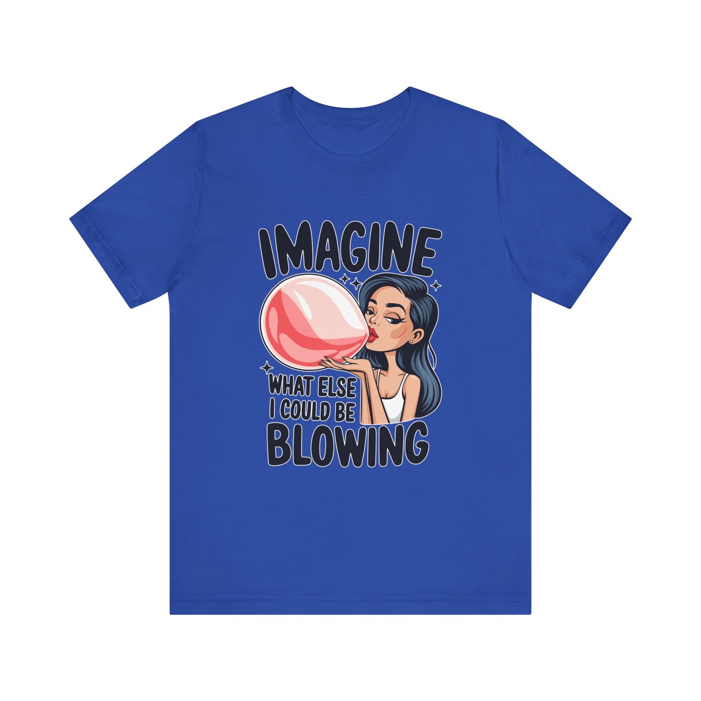 Imagine What Else I Could Be Blowing Tee