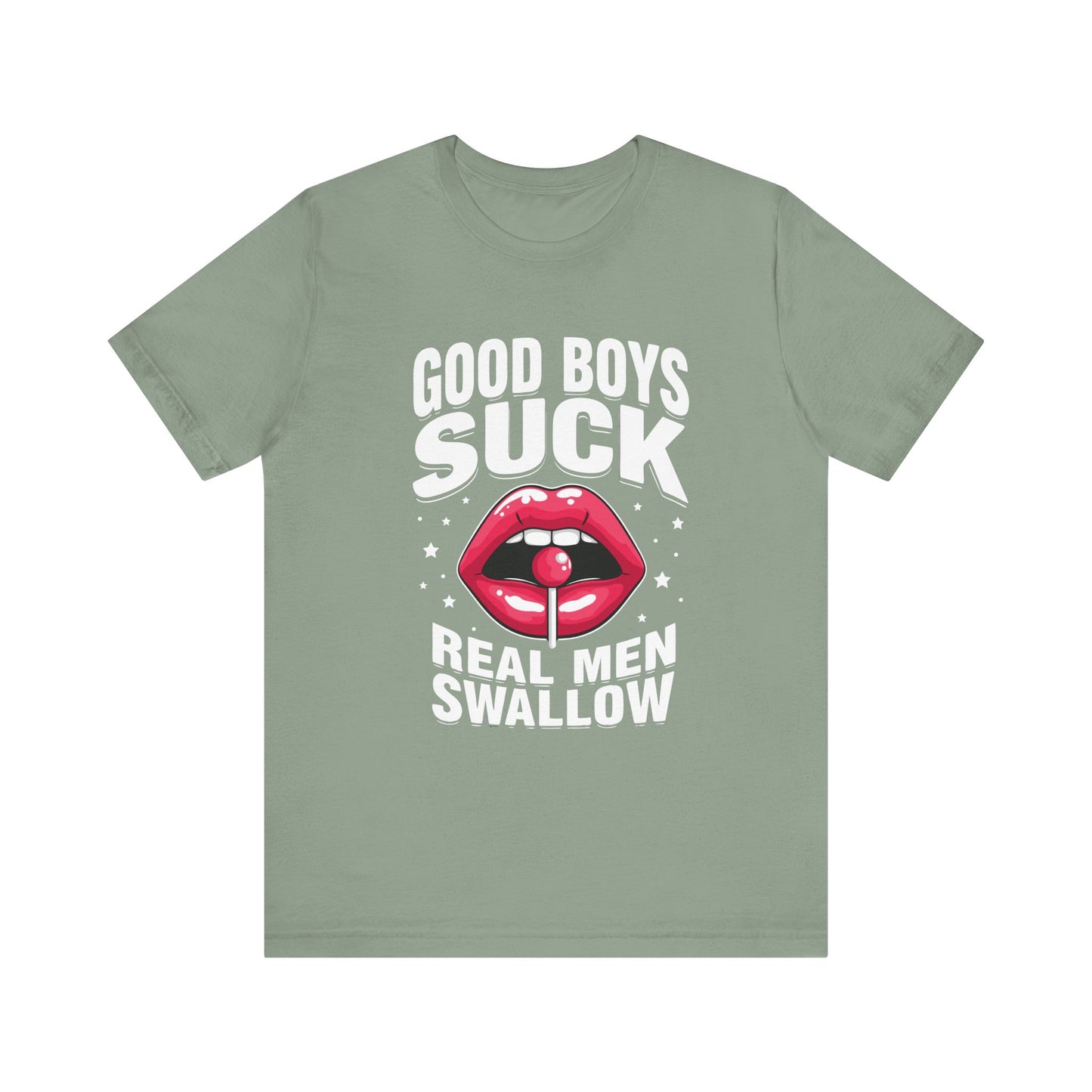 Good Boys Suck, Real Men Swallow Tee
