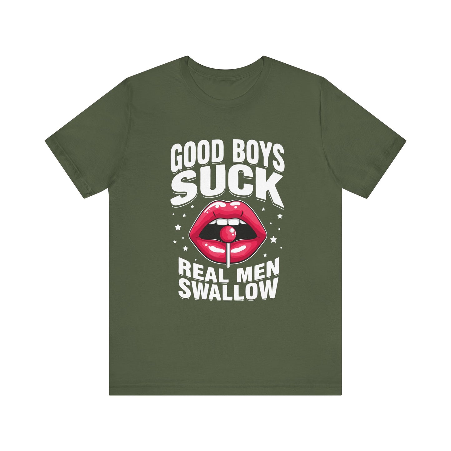 Good Boys Suck, Real Men Swallow Tee