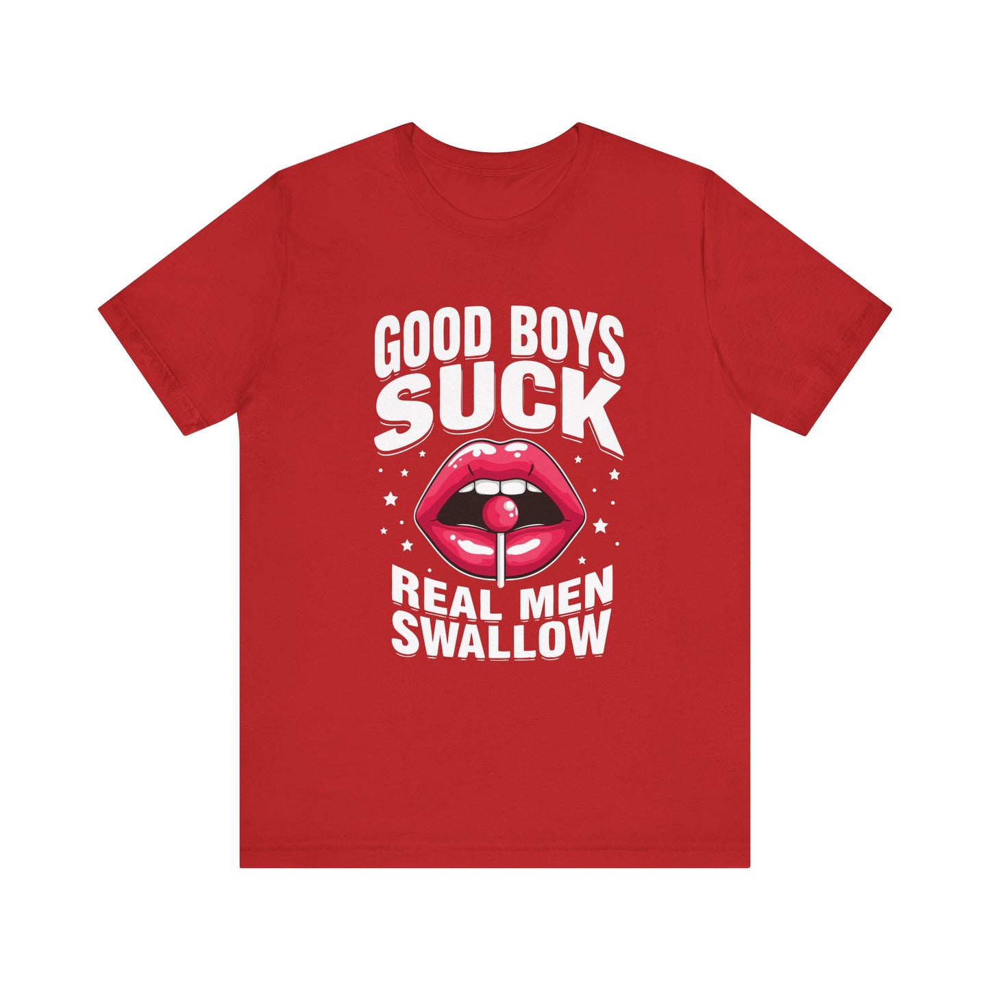 Good Boys Suck, Real Men Swallow Tee