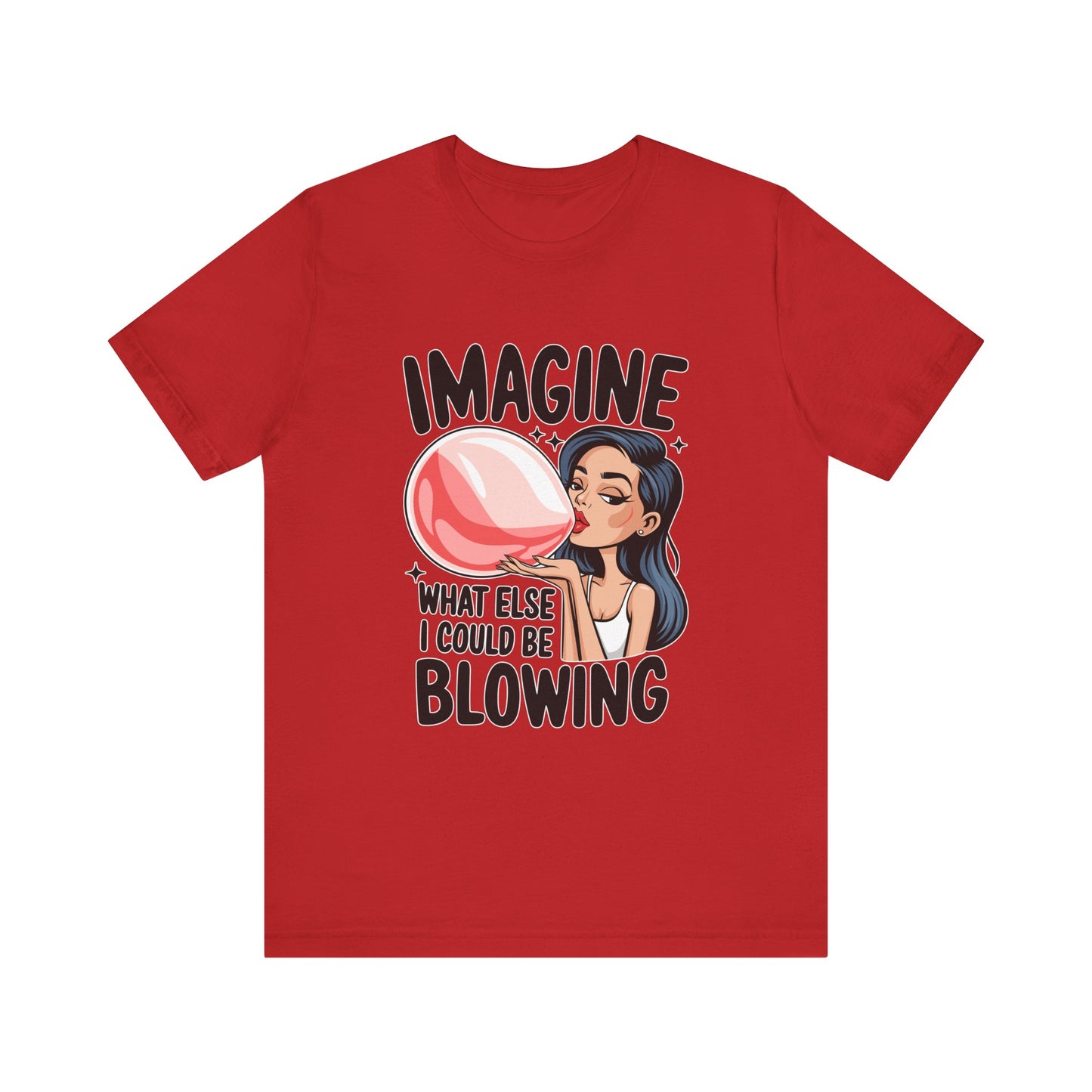 Imagine What Else I Could Be Blowing Tee