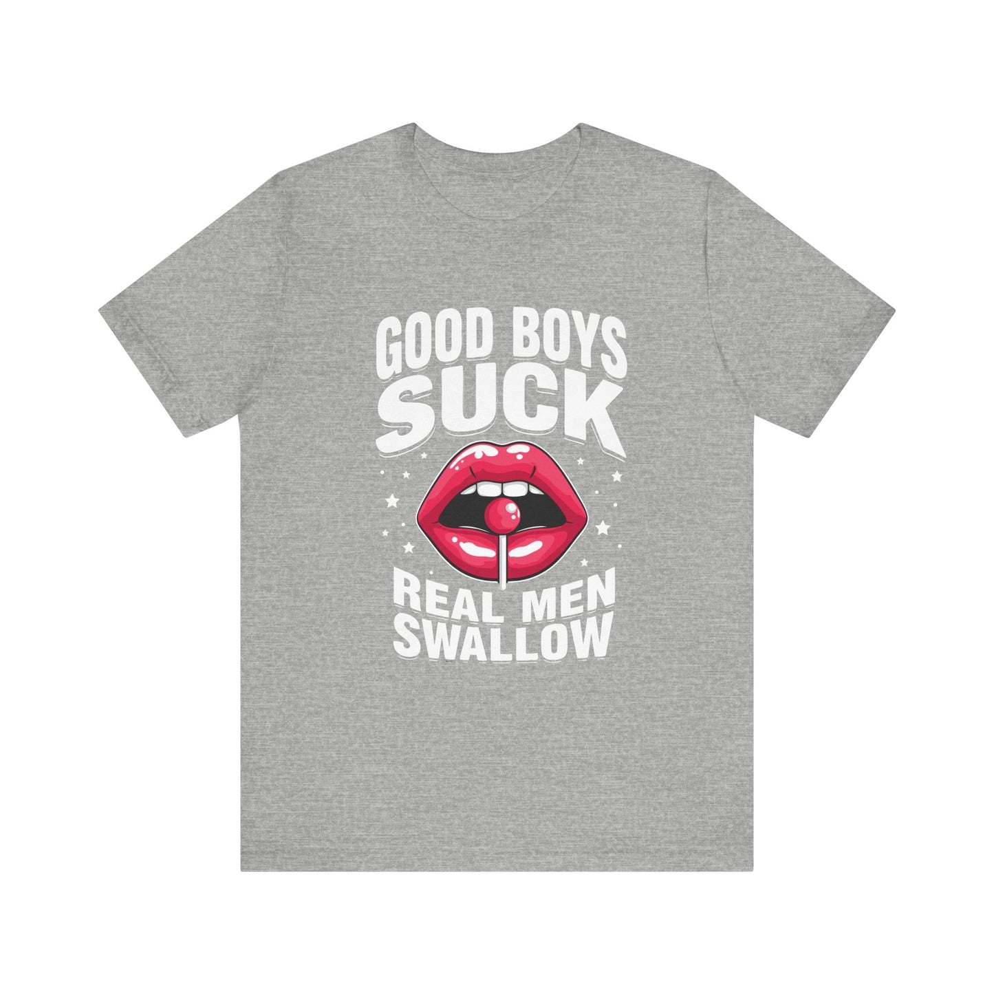 Good Boys Suck, Real Men Swallow Tee