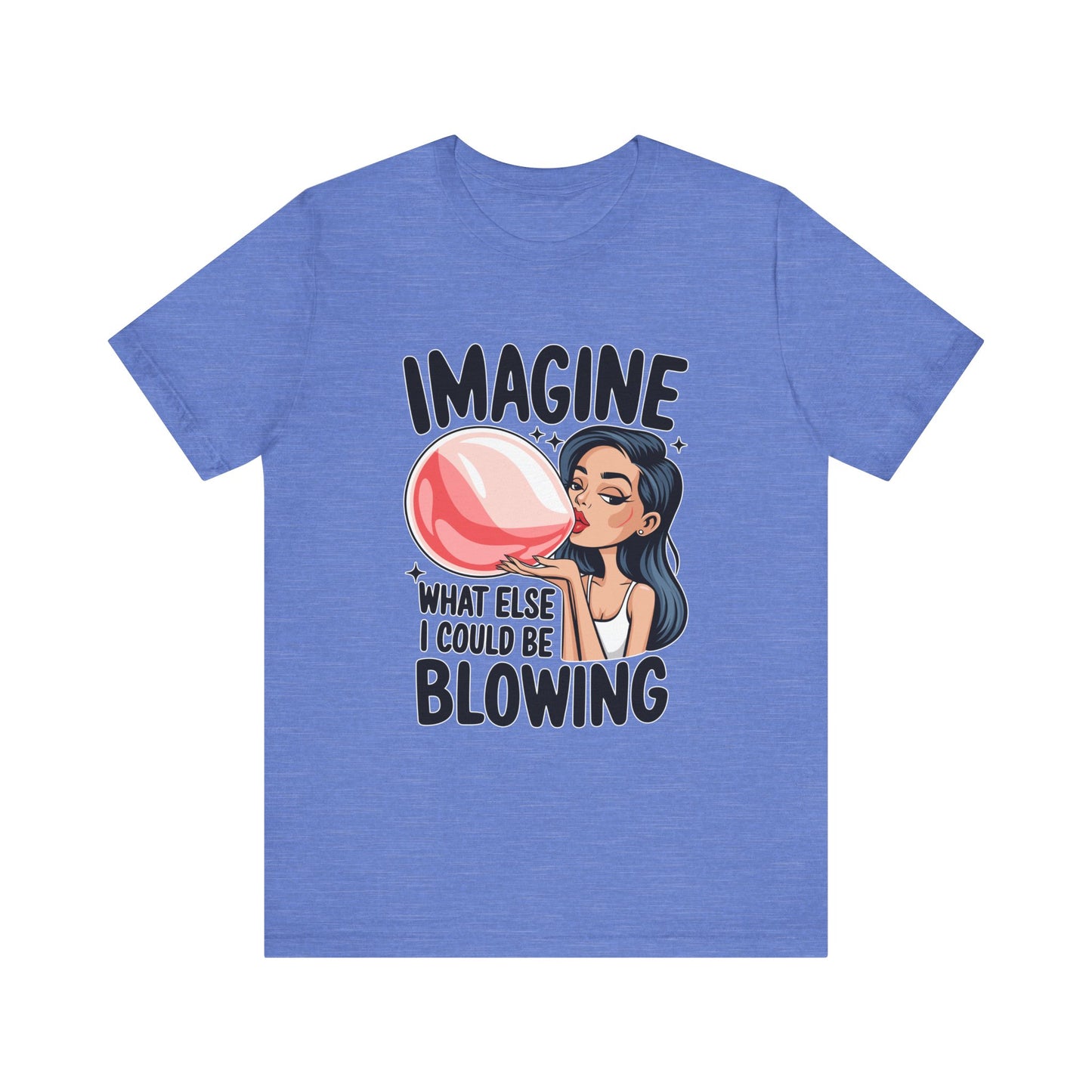Imagine What Else I Could Be Blowing Tee