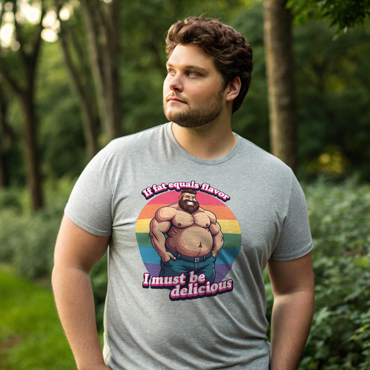 If Fat Equals Flavor, I Must Be Delicious Tee