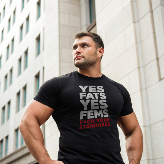 Yes Fats, Yes Fems, F★ck Your Standards Tee